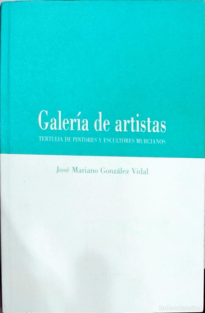 Libros: Galer&iacute;a de artistas: Tertulia de pintores y escultores murcianos - Gonz&aacute;lez Vidal, Jos&eacute; Mariano: