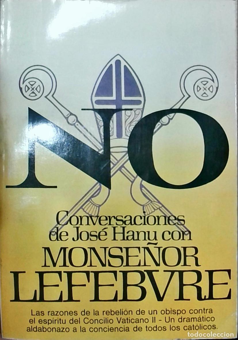Libri di seconda mano: No. Pero si a la iglesia cat&oacute;lica y romana. Conversaciones de Jos&eacute; Hanu con Monse&ntilde;or Lefebvre - Jos&eacute;