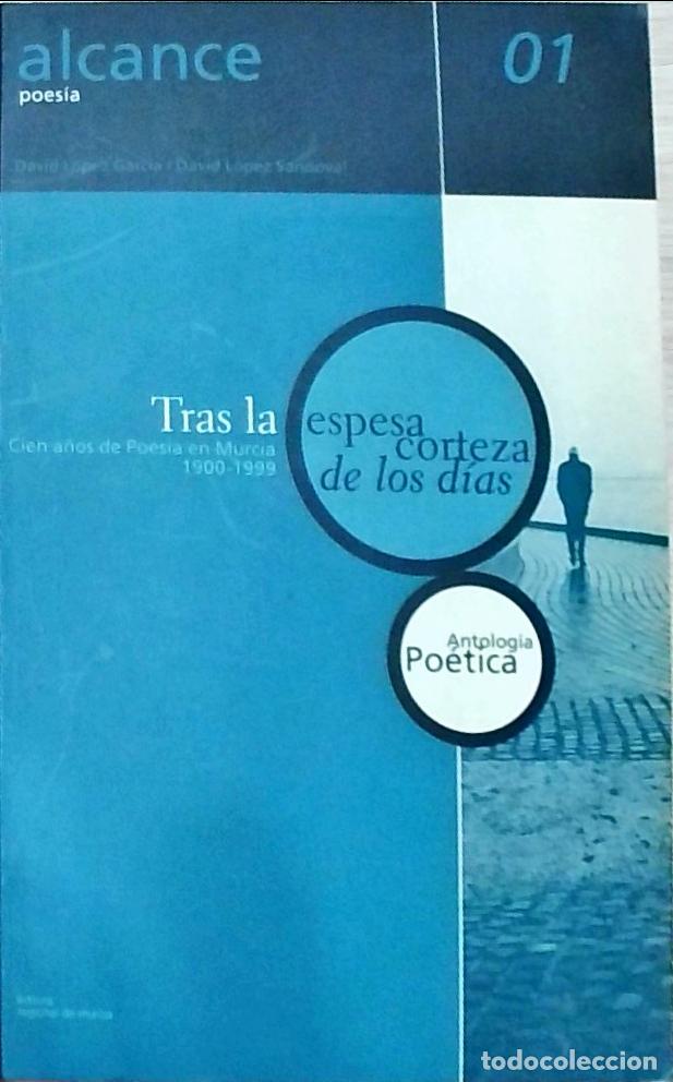 Livros em segunda m&atilde;o: Tras la espesa corteza de los d&iacute;as. Cien a&ntilde;os de Poes&iacute;a en Murcia 1900-1999 - David L&oacute;pez Garc&iacute;a y D