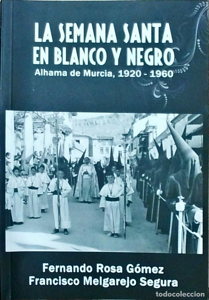 books: La Semana Santa en blanco y negro. Alhama de Murcia, 1920 - 1960 - Fernando Rosa G&oacute;mez y Francisco M