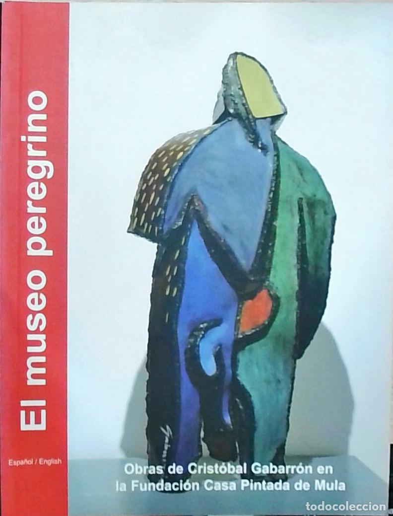 Livros em segunda m&atilde;o: El museo peregrino: Obras de Crist&oacute;bal Gabarr&oacute;n en la Fundaci&oacute;n Casa Pintada de Mula - Gabarr&oacute;n, Cri