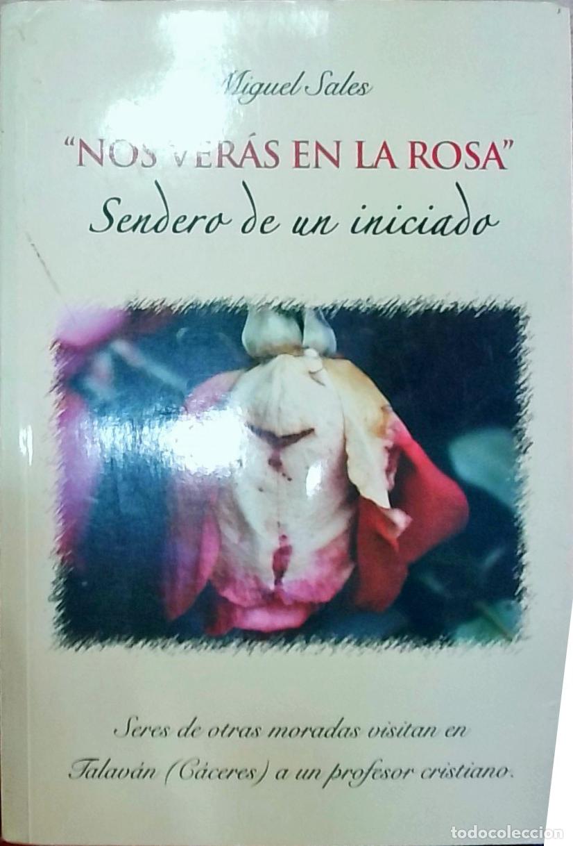 Livros em segunda m&atilde;o: Nos ver&aacute;s en la rosa: Sendero de un iniciado. Seres de otras moradas visitan en Talav&aacute;n (C&aacute;ceres) a