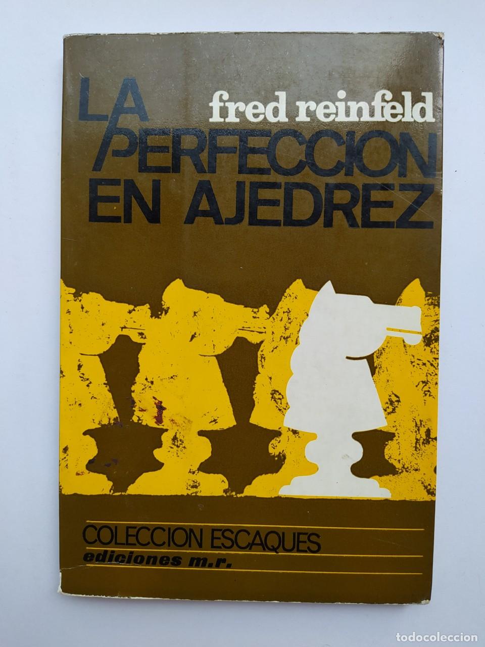 Libros: LA PERFECCION EN AJEDREZ. COLECCI&Oacute;N ESCAQUES N&ordm; 21. - Fred Reinfeld. TRADUCE: DELFIN PIE. TDK379