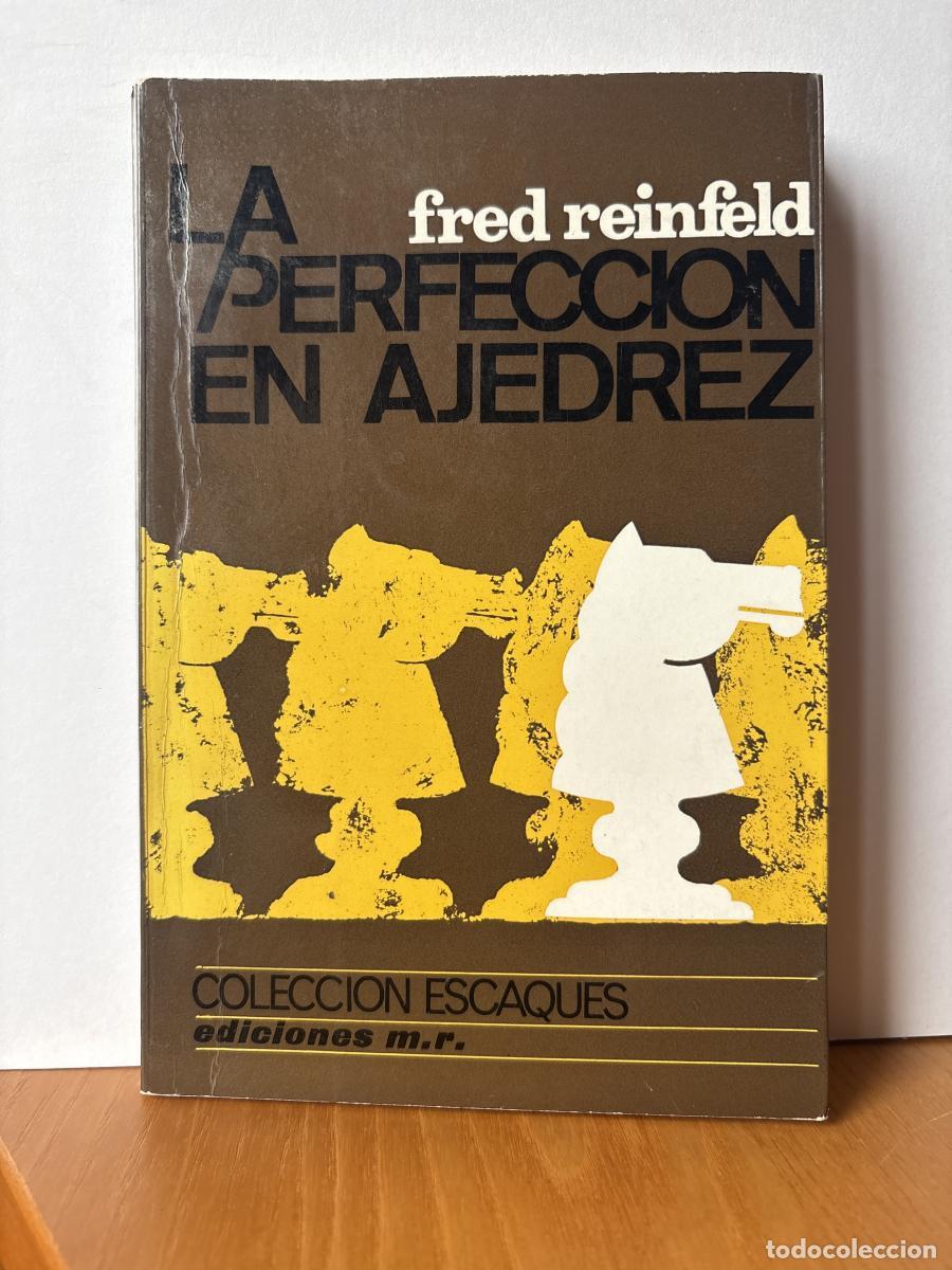 Libros: LA PERFECCION EN AJEDREZ. COLECCI&Oacute;N ESCAQUES N&ordm; 21. - Fred Reinfeld. TRADUCE: DELFIN PIE. TDK379