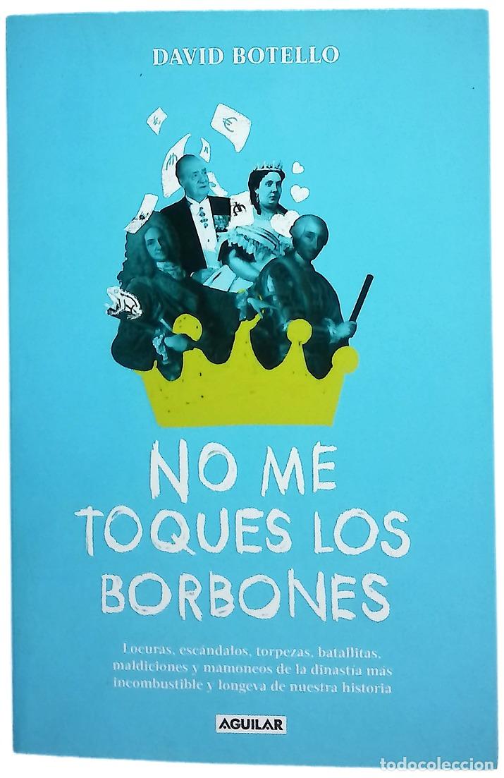 books: No me toques los borbones : locuras, esc&aacute;ndalos, torpezas, batallitas, maldiciones y mamoneos de ...