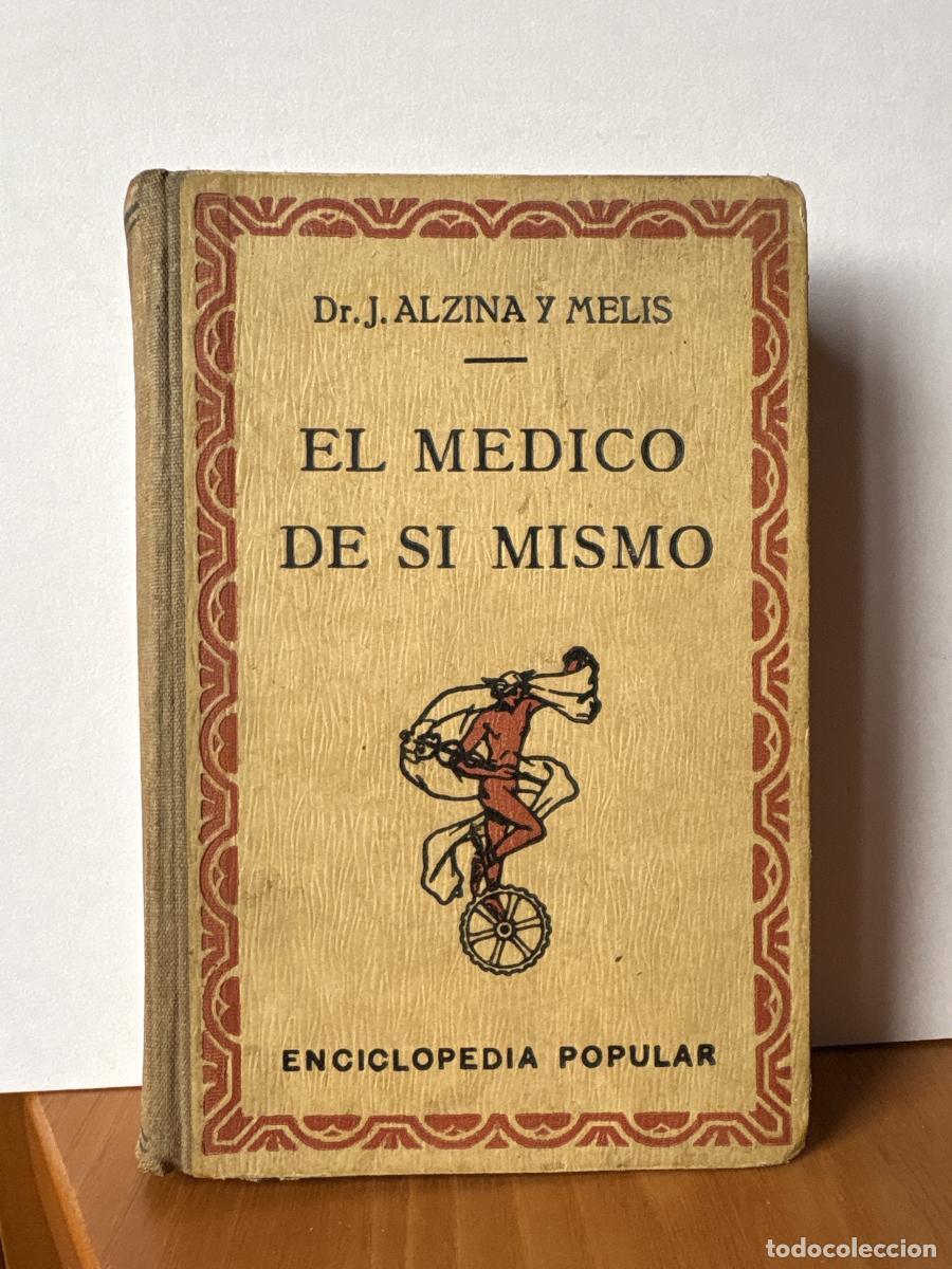 books: EL MEDICO DE SI MISMO. CONSEJOS MEDICOS PARA USOS DE LAS FAMILIAS. ENCICLOPEDIA POPULAR - DR. J ALZI