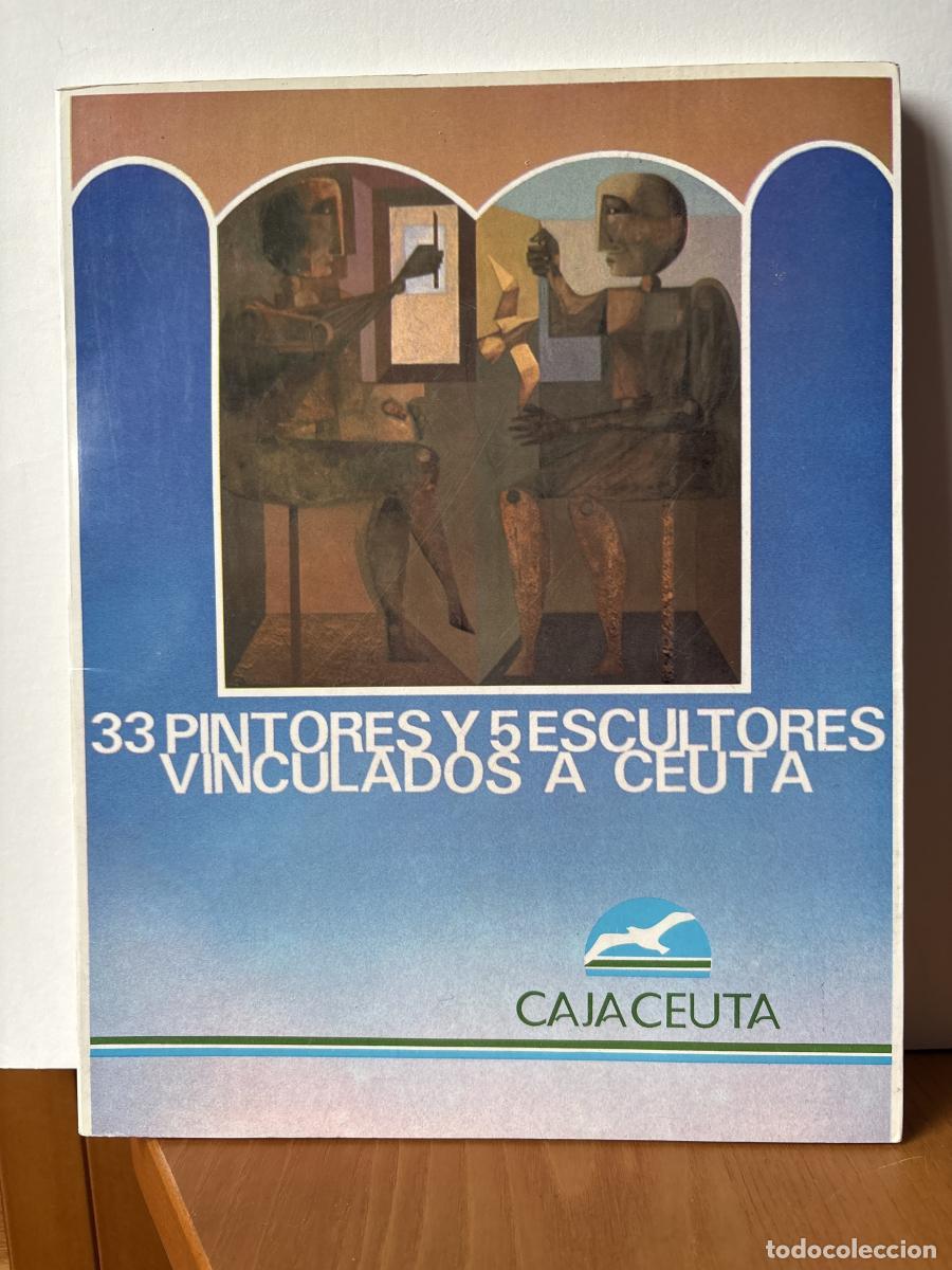 books: 33 PINTORES Y 5 ESCULTORES VINCUALADOS A CEUTA - JOSE ABAD, GERMAN BORRACHERO Y JOSE LUIS GODINO TDK