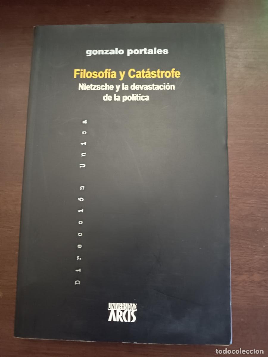 Libros: FILOSOF&Iacute;A Y CAT&Aacute;STROFE. NIETZSCHE Y LA DEVASTACI&Oacute;N DE LA POL&Iacute;TICA - Gonzalo Portales