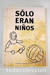 Livres: SOLO ERAN NI&Ntilde;OS - ARCADIO DONINGO ARRIBAS