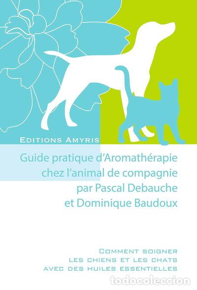 Libros: Guide pratique d'aromath&eacute;rapie chez l'animal de compagnie- 9782875520036