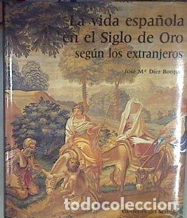 Libri di seconda mano: La vida espa&ntilde;ola en el siglo de oro seg&uacute;n los extranjeros- 9788476280676