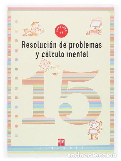 Libros: Cuaderno 15 de resoluci&oacute;n de problemas y c&aacute;lculo mental. 5 Primaria- 9788467507249