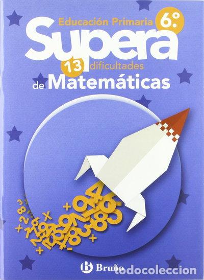 Libros: Supera las 13 dificultades de Matem&aacute;ticas 6&ordm; Primaria- 9788421657157