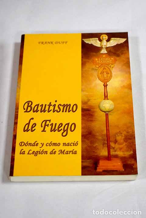 Libros: Bautismo de fuego: d&oacute;nde y c&oacute;mo naci&oacute; la Legi&oacute;n de Mar&iacute;a.- Duff, Frank