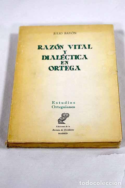 Libros: Raz&oacute;n vital y dial&eacute;ctica en Ortega.- Bay&oacute;n Cerd&aacute;n, Julio - Foto 1