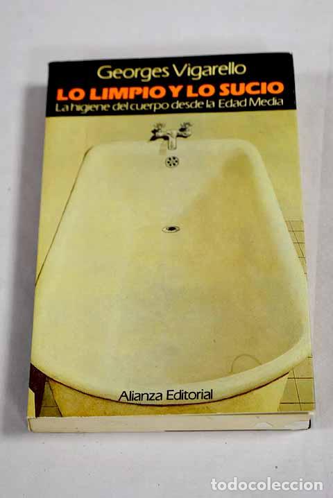 Libros: Lo limpio y lo sucio: la higiene del cuerpo desde la Edad Media.- Vigarello, Georges