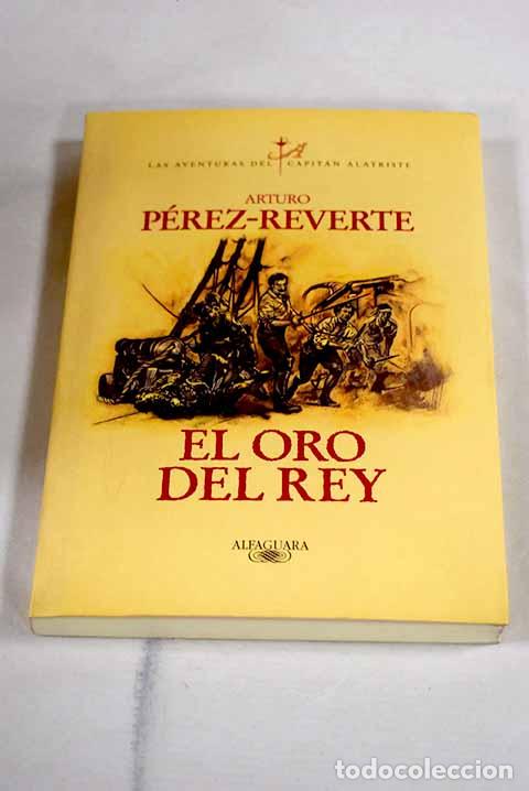 Libros: El oro del rey: P&eacute;rez-Reverte, Arturo.- P&eacute;rez-Reverte, Arturo