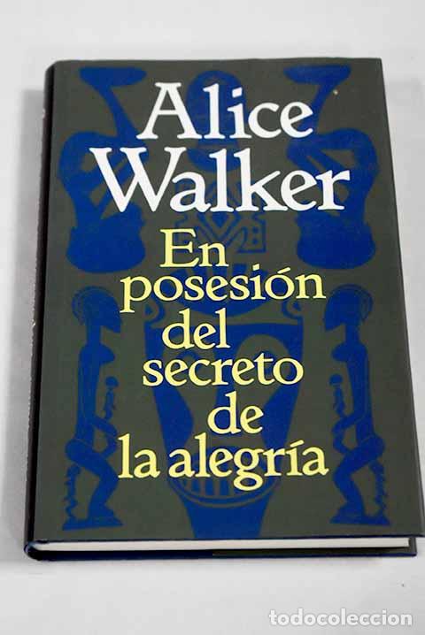 Livres: En posesi&oacute;n del secreto de la alegr&iacute;a.- Walker, Alice