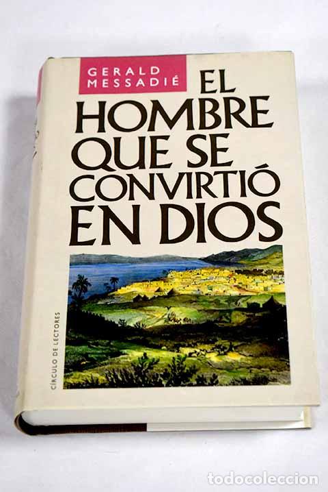 B&uuml;cher: El hombre que se convirti&oacute; en Dios.- Messadi&eacute;, Gerald