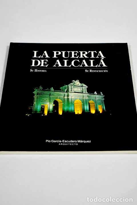 B&uuml;cher: La Puerta de Alcal&aacute;: su historia, su restauraci&oacute;n.- Garc&iacute;a-Escudero, P&iacute;o