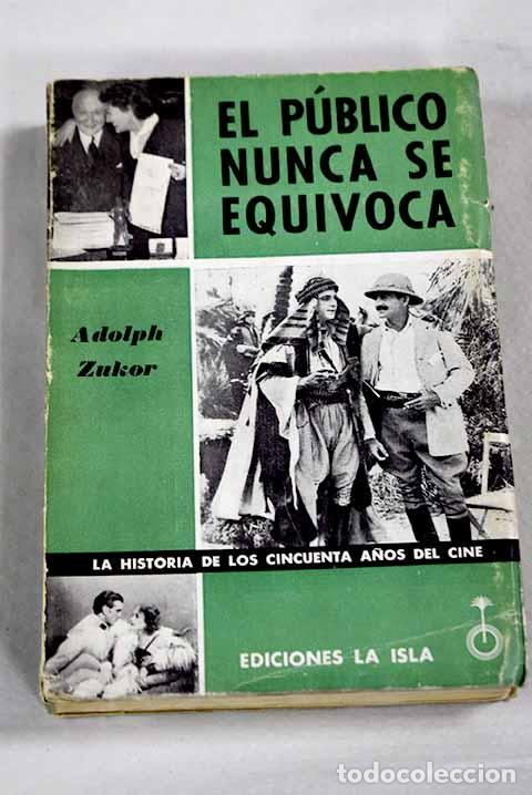 Livres: El publico nunca se equivoca: la historia de los 50 a&ntilde;os del cine.- Zukor, Adolph