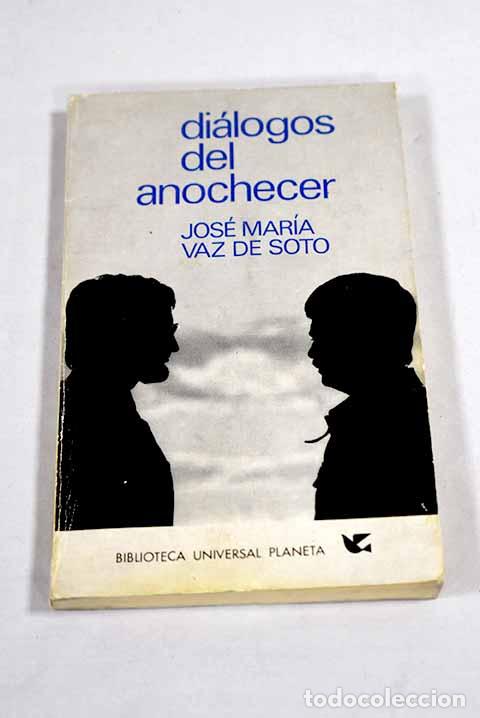Livres: Di&aacute;logos del anochecer.- Vaz de Soto, Jos&eacute; Mar&iacute;a