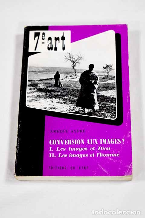 Livres: Conversion aux images: les images et Dieu, les images et l homme.- Ayfre, Amedee