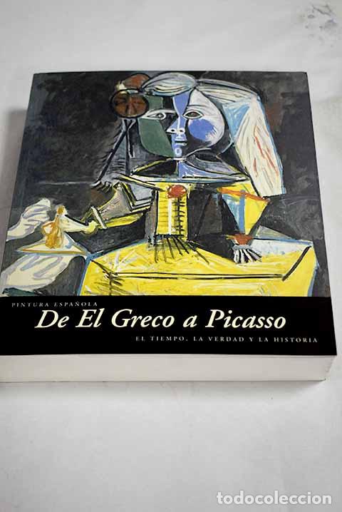 B&uuml;cher: Pintura espa&ntilde;ola de El Greco a Picasso : el tiempo, la verdad y la historia