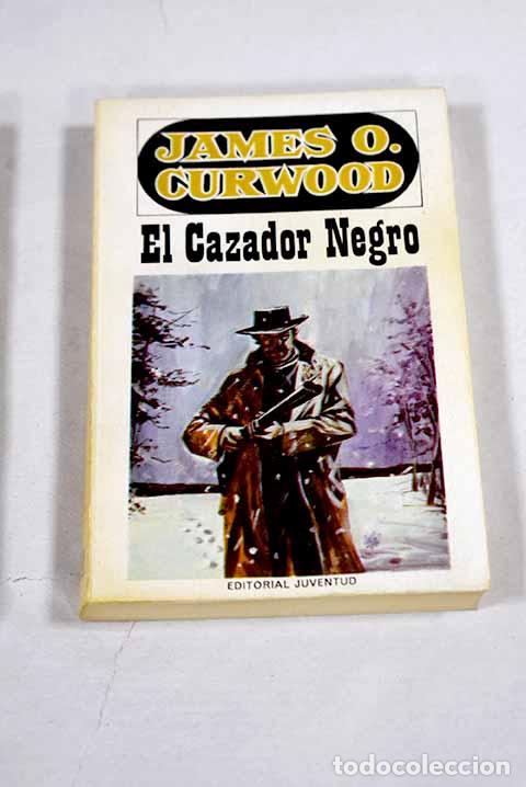 B&uuml;cher: El cazador negro: Curwood, James Oliver.- Curwood, James Oliver