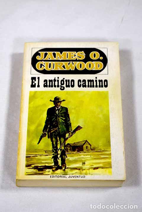 B&uuml;cher: El antiguo camino: Curwood, James Oliver.- Curwood, James Oliver