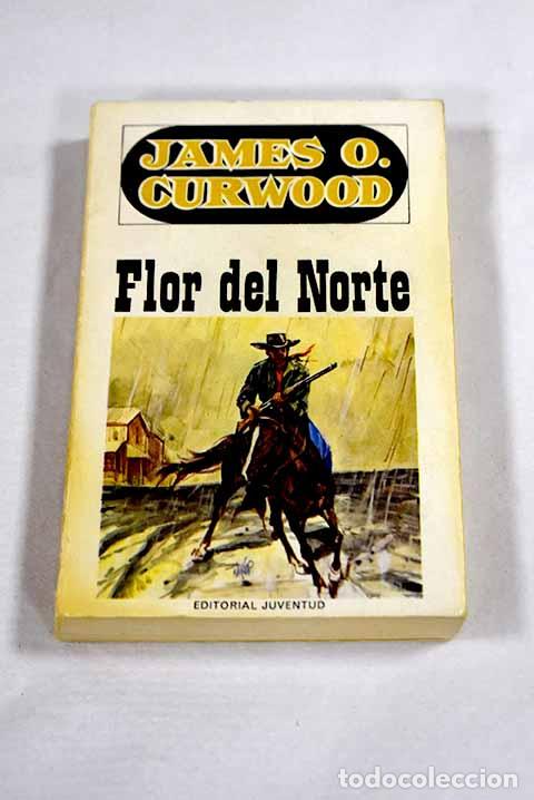 B&uuml;cher: Flor del norte: Curwood, James Oliver.- Curwood, James Oliver