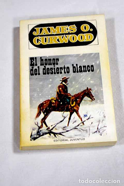 B&uuml;cher: El honor del desierto blanco.- Curwood, James Oliver