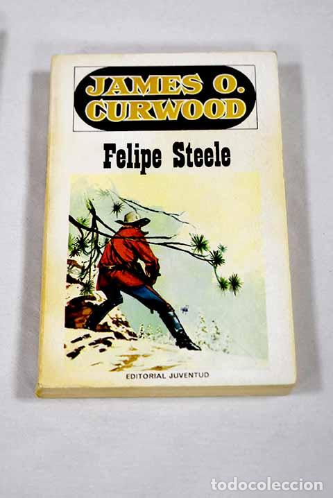 B&uuml;cher: Felipe Steele: Curwood, James Oliver.- Curwood, James Oliver
