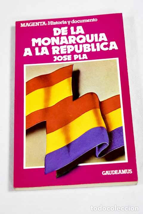 Libros: De la monarqu&iacute;a a la Rep&uacute;blica.- Pla, Josep