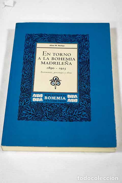 Libros: En torno a la bohemia madrile&ntilde;a: 1890-1925 : testimonios, personajes y obras.- Phillips, Allen W.