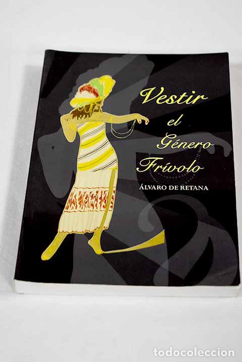 Libros: Vestir el g&eacute;nero fr&iacute;volo: &Aacute;lvaro de Retana (1890-1970).- Retana, &Aacute;lvaro