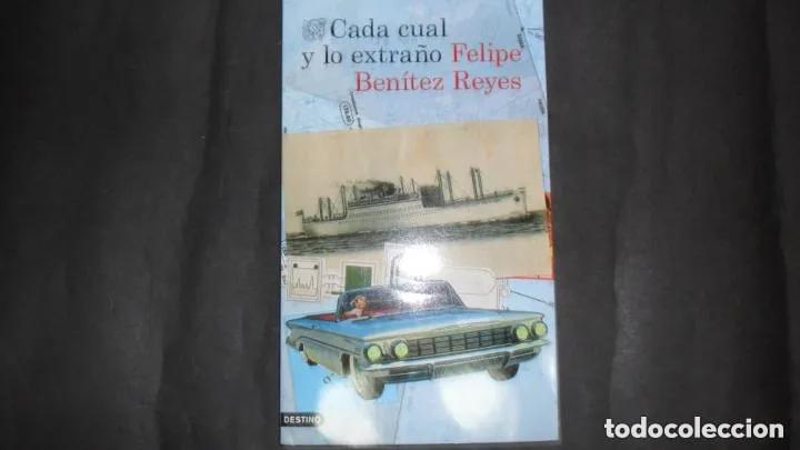 Libros: Cada cual y lo extra&ntilde;o, Felipe Ben&iacute;tez Reyes, ed. Destino - Felipe Ben&iacute;tez Reyes
