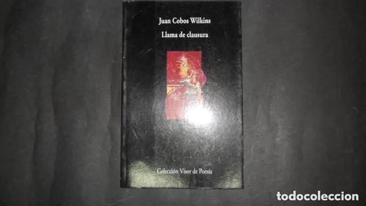 Libros: Llama de clausura, Juan Cobos Wilkins, ed. Visor de Poes&iacute;a - Juan Cobos Wilkins