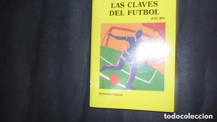 Libros: Las claves del f&uacute;tbol, Jos&eacute; Bel, ed. Perea ediciones - Jos&eacute; Bel