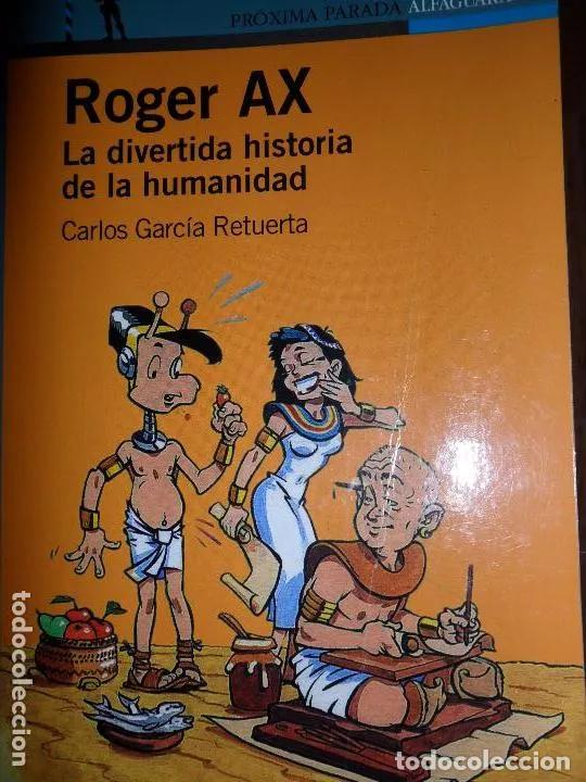 Libros: Roger Ax, La divertida historia de la Humanidad, Carlos Gac&iacute;a Retuerta, ed. Alfaguara - Carlos Garc&iacute;