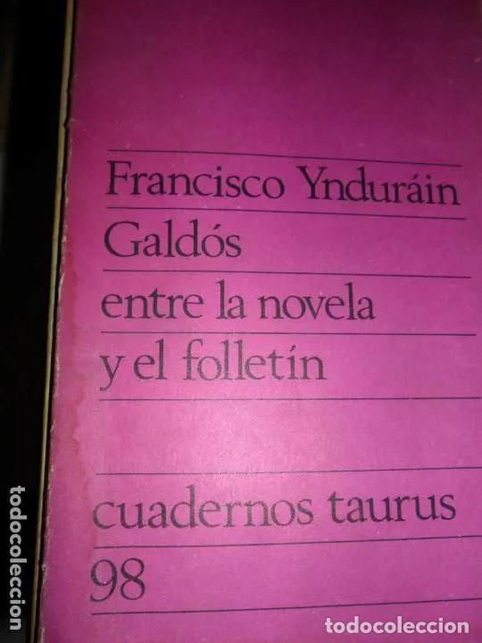 Libros: Gald&oacute;s entre la novela y el follet&iacute;n, Francisco Yndur&aacute;in, ed. taurus - Francisco Yndur&aacute;in