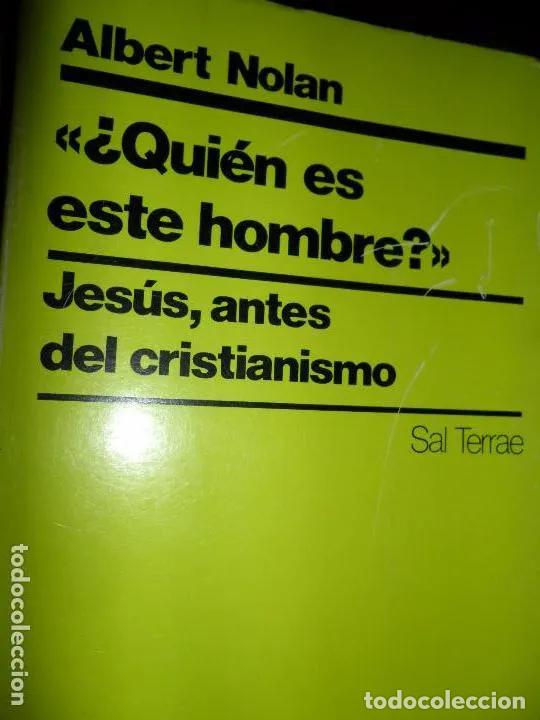 Libros: &iquest;Qui&eacute;n es este hombre?, Jes&uacute;s antes del cristianismo, Albert Nolan, ed. Sal Terrae - Albert Nolan