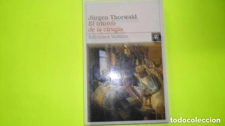 B&uuml;cher: El triunfo de la cirug&iacute;a, J&uuml;rgen Thorwald, ed. Destino, tapa blanda - J&uuml;rgen Thorwald
