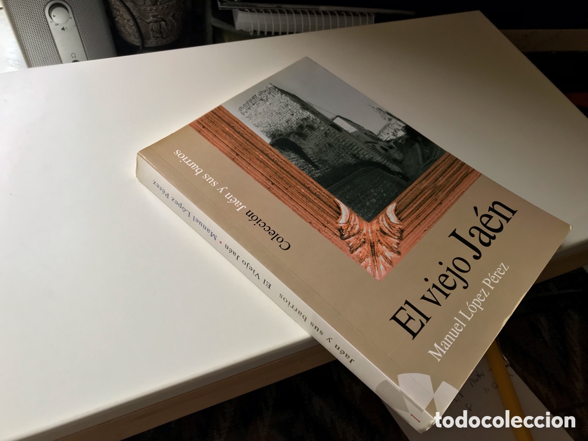 Libros: El viejo Ja&eacute;n. Manuel L&oacute;pez P&eacute;rez. Colecci&oacute;n Ja&eacute;n y sus barrios.