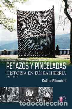Libros: Retazos y pinceladas. Historia en Euskalherria. 1931-1975 - Ribechini Plaza, Celina