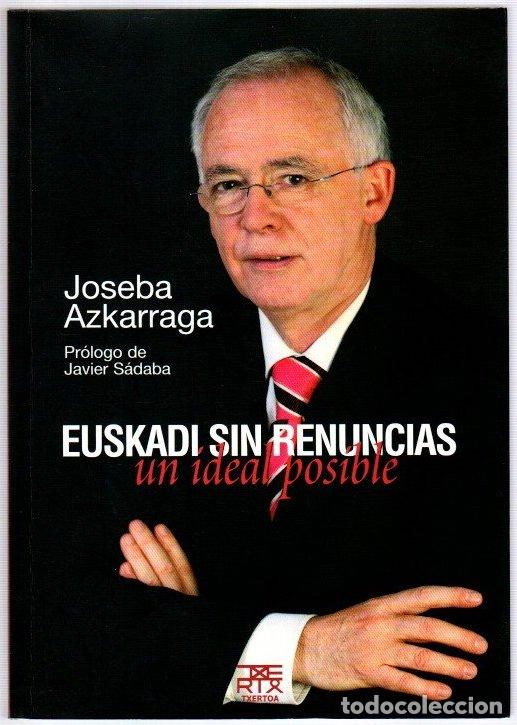 Libros: Euskadi sin renuncias. Un ideal posible - Azkarraga, Joseba