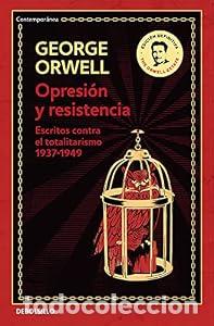 Libros: Opresi&oacute;n y resistencia (edici&oacute;n definitiva avalada por The Orwell Estate) - George Orwell