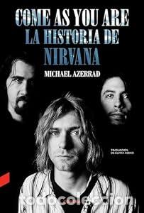 Libros: Come as You Are: La historia de Nirvana - Michael Azerrad
