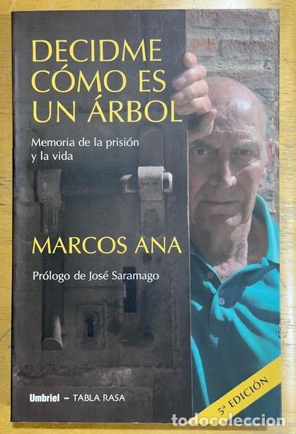 Livres: DECIDME COMO ES UN ARBOL. Memoria de la prisi&oacute;n y la vida. Pr&oacute;logo de Jos&eacute; Saramago - ANA, Marcos