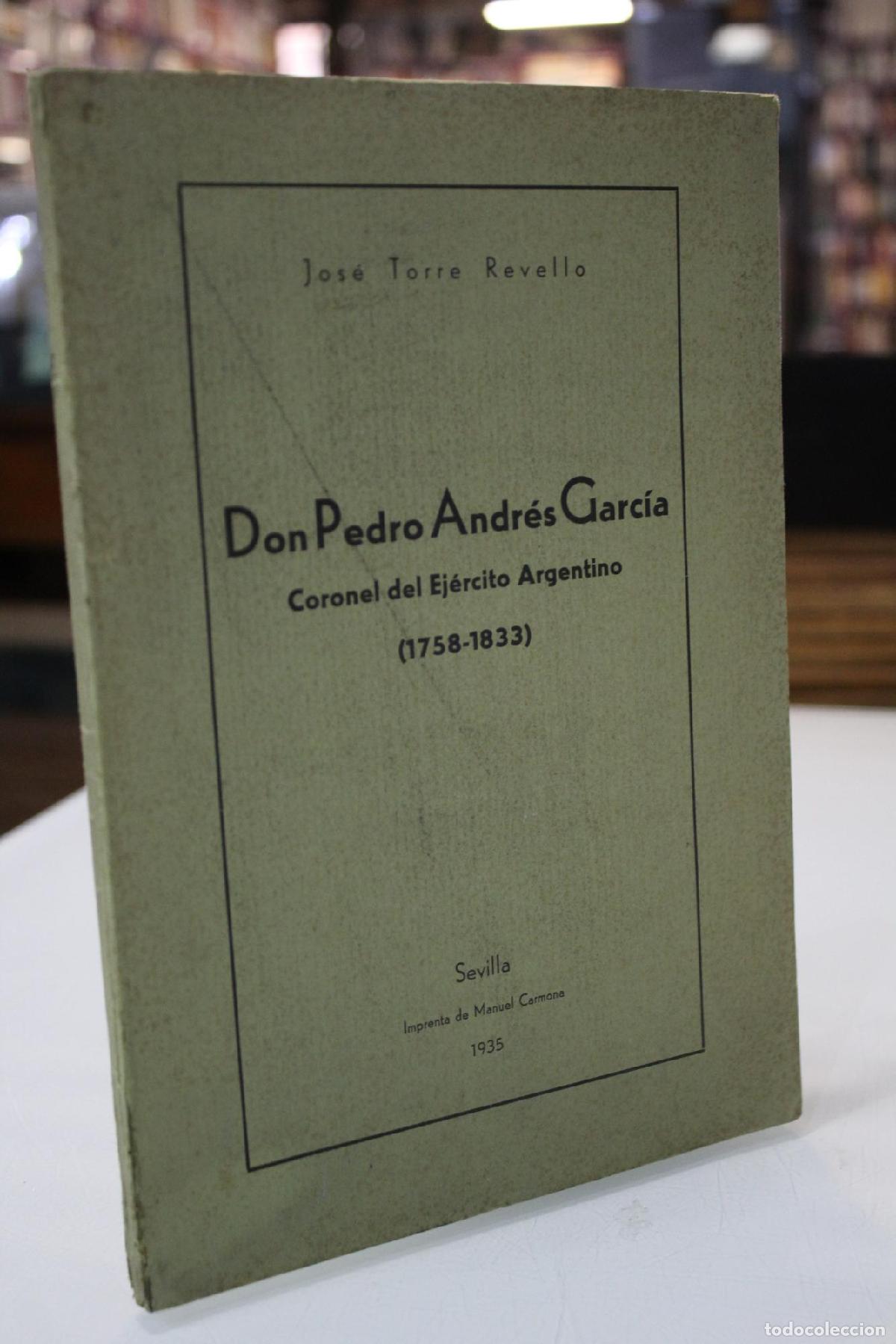 Libros: Don Pedro Andr&eacute;s Garc&iacute;a. Coronel del Ej&eacute;rcito Argentino (1758-1833) - Torre Revello, Jos&eacute;.